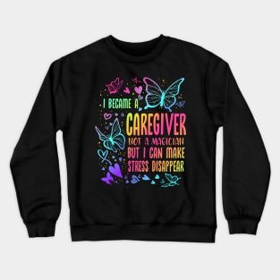 Caregiver Not A Magician But I Can Make Stress Disappear Crewneck Sweatshirt
